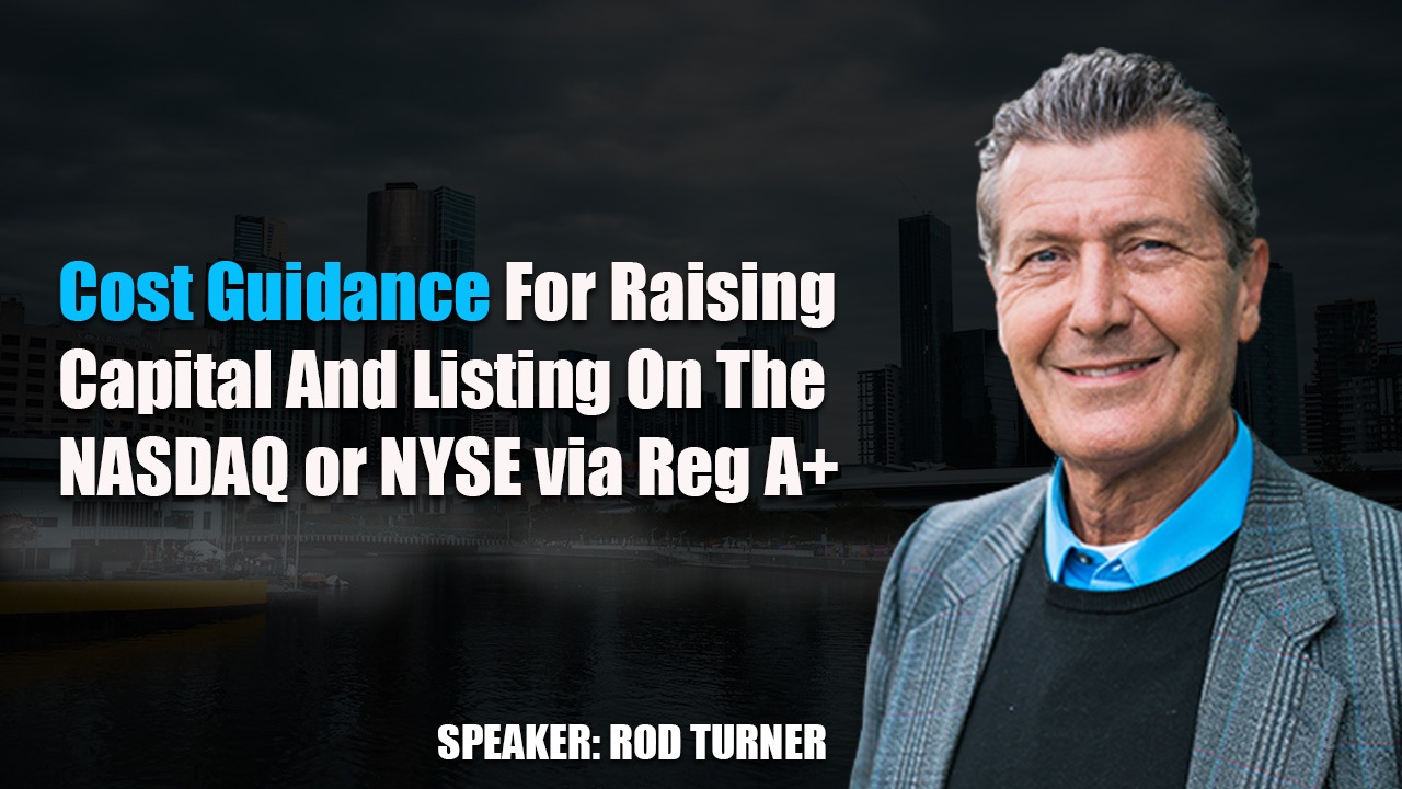 Cost Guidance For Raising Capital And Listing On The NASDAQ or NYSE via